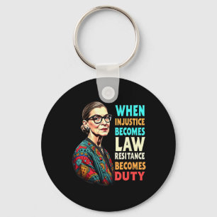 Rbg When Injustice Becomes Law Resistance Becomes Key Ring