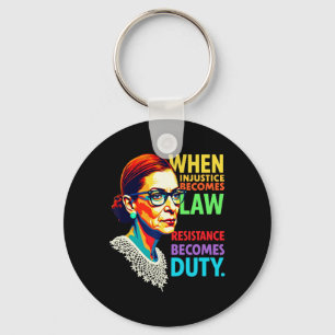 Rbg When Injustice Becomes Law Resistance Becomes Key Ring
