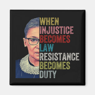 Rbg When Injustice Becomes Law Resistance Becomes  Magnet