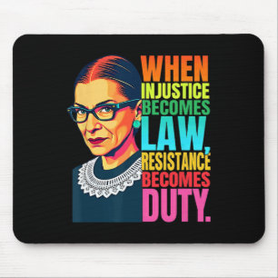 Rbg When Injustice Becomes Law Resistance Becomes  Mouse Pad