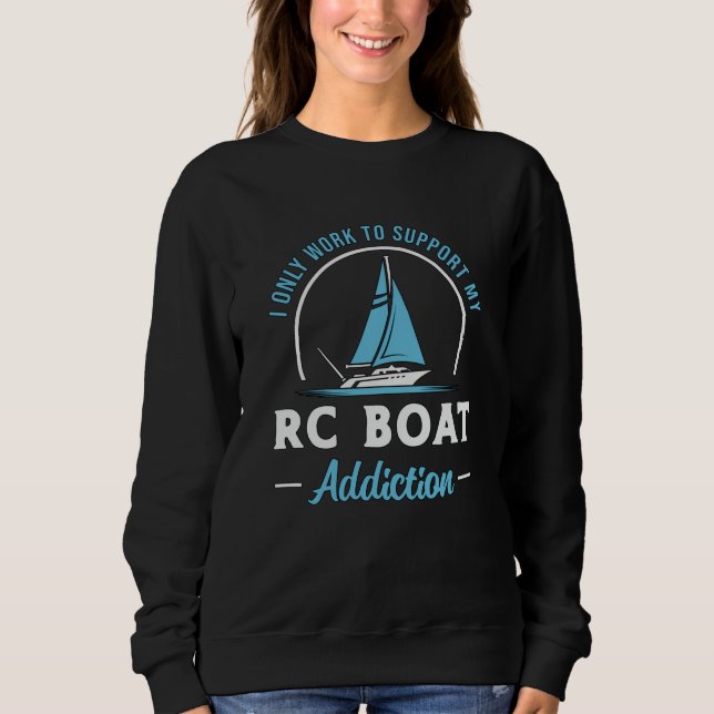 RC Boat Addiction Remote Model Funny RC Boats Sweatshirt (Front)