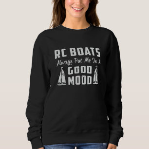 RC Boat Put Me In A Good Mood Model Funny RC Boats Sweatshirt