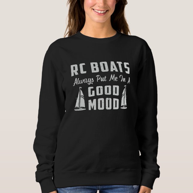 RC Boat Put Me In A Good Mood Model Funny RC Boats Sweatshirt (Front)
