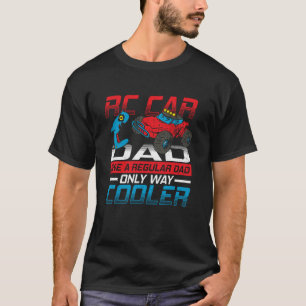 RC Car Dad Like a Regular Dad, Only Way Cooler T-Shirt