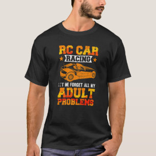 Rc Car Racing Let Me Forget My Adult Problems Drag T-Shirt