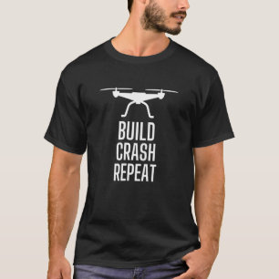 Rc Drones  Build Crash Repeat Drone T-Shirt