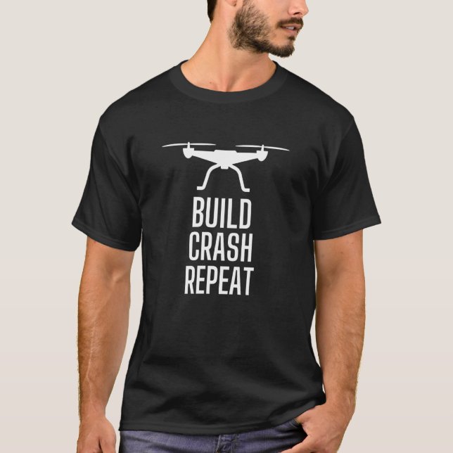 Rc Drones  Build Crash Repeat Drone T-Shirt (Front)