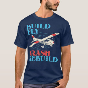 RC Pilot  Build Fly Crash Rebuild  Pilot Gift T-Shirt