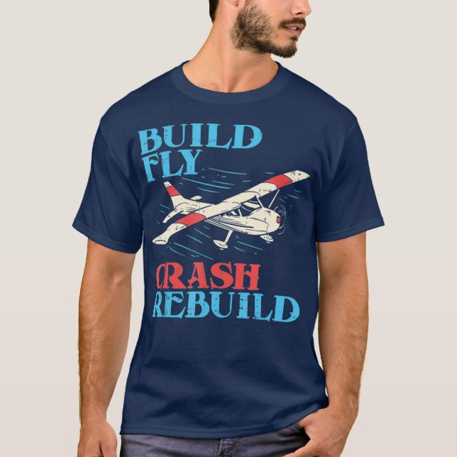 RC Pilot  Build Fly Crash Rebuild  Pilot Gift T-Shirt (Front)