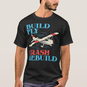 RC Pilot Build Fly Crash Rebuild Pilot Gift  T-Shirt