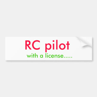 RC pilot, with a license..... Bumper Sticker