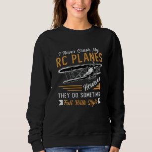 RC Plane Pilot Aeroplane I Never Crash My RC Plane Sweatshirt