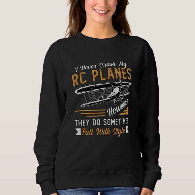RC Plane Pilot Aeroplane I Never Crash My RC Plane Sweatshirt (Front)