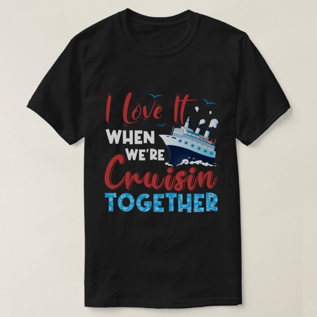 RD Cruise Shirt, I Love It When We're Cruising T-Shirt (Design Front)