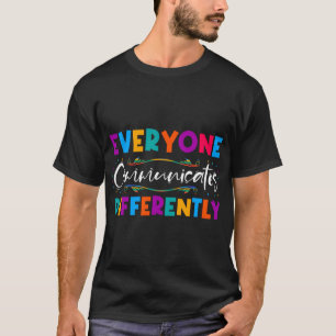 Rd Everyone Communicates Differently Autism Specia T-Shirt