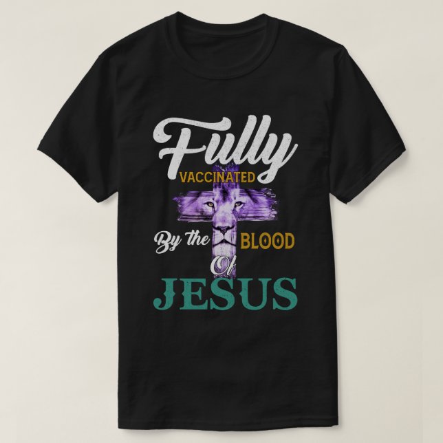 RD Fully Vaccinated By The Blood Of Jesus Lion God T-Shirt (Design Front)