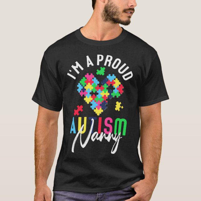 Rd I M A Proud Nanny Autism Awareness Autistic Hea T-Shirt (Front)