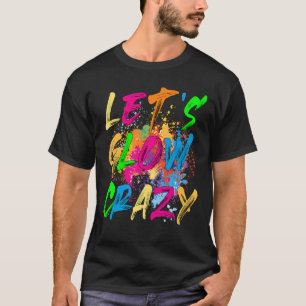 Rd Letu2019s Glow Crazy Glow Party 80s Retro Party T-Shirt