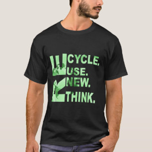 Re Cycle Use New Think Men Women Recycle Reuse Ren T-Shirt