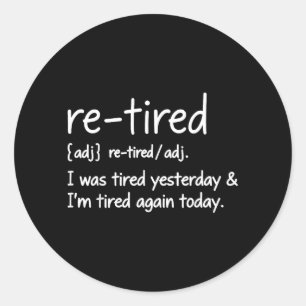 Re-Tired Definition Funny Sarcastic Quote Lazy Classic Round Sticker