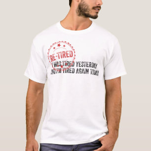 Re-Tired Definition Funny Sarcastic Quote T-Shirt