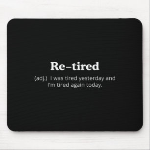 Re-tired I Was Tired Yesterday And Im Tired Again Mouse Pad