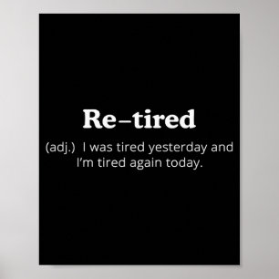 Re-tired I Was Tired Yesterday And Im Tired Again Poster