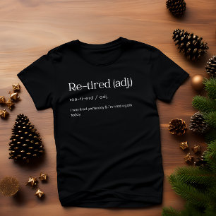 Re-Tired, I was Tired Yesterday & I’m Tired Again  T-Shirt
