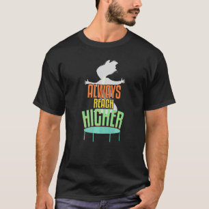 Reach Always Higher Trampoline Trampolining Sports T-Shirt