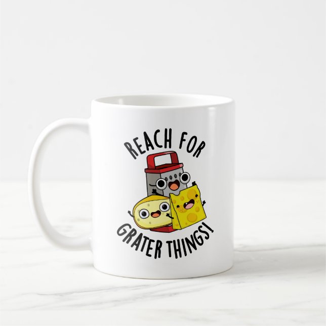 Reach For Grater Things Funny Cheese Pun  Coffee Mug (Left)