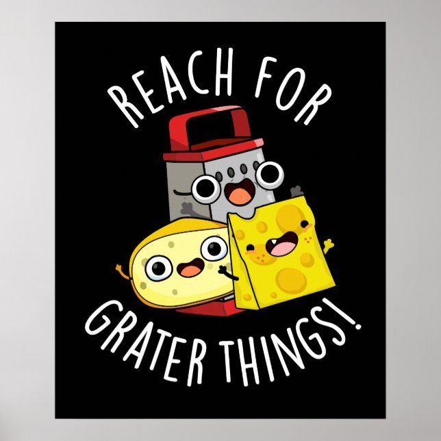 Reach For Grater Things Funny Cheese Pun Dark BG Poster (Front)