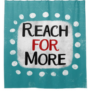 Reach For More Shower Curtain