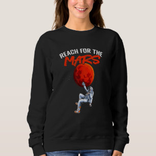 Reach For The Mars Planet Astronomy Science Mars Sweatshirt