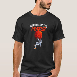 Reach For The Mars Planet Astronomy Science Mars T-Shirt