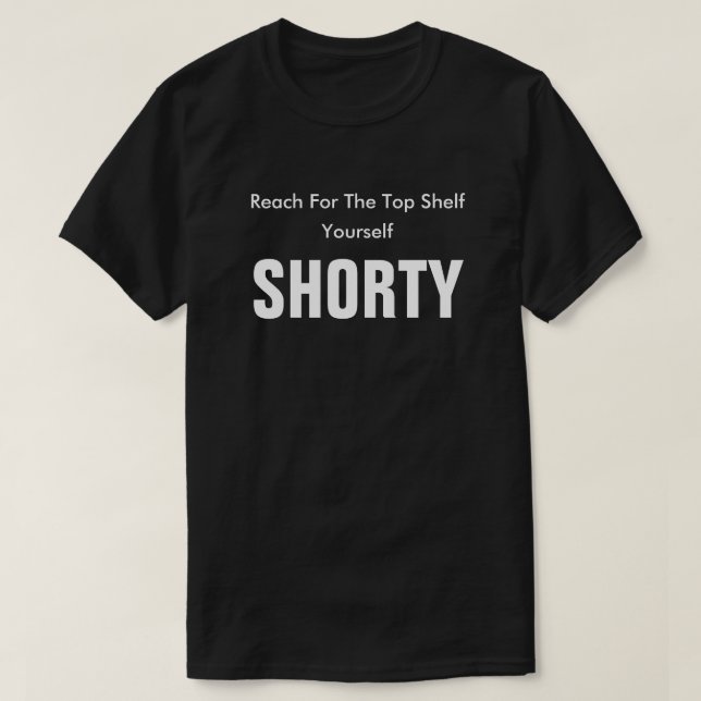 reach For The Top Shelf Yourself Shorty (Design Front)