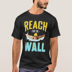 Reach For The Wall Swim Team   For Men Women Kids T-Shirt