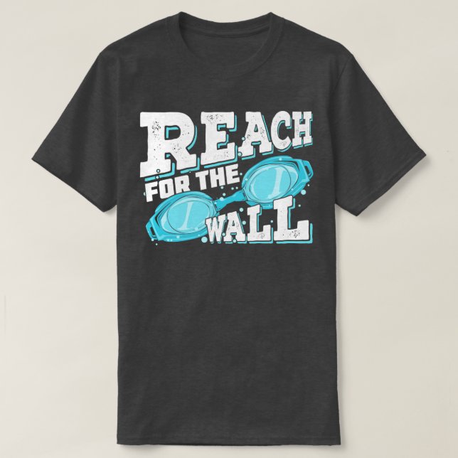 Reach For The Wall Swimming Swimmer Gift  T-Shirt (Design Front)