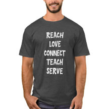 Reach Love Connect Teach Serve T-Shirt