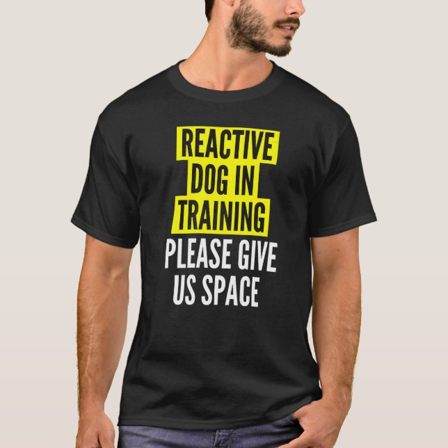 Reactive Dog In Training & Nervous Dog Owners  BOT T-Shirt (Front)