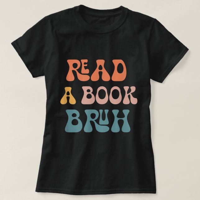 Read A Book Bruh Reader 1970s Retro Funny Reading  T-Shirt (Design Front)