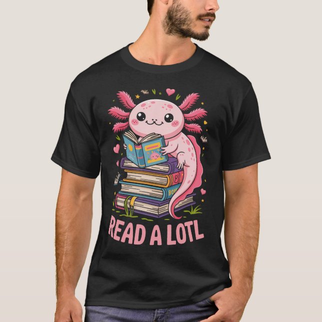 Read A Lotl Axolotl Books T-Shirt (Front)