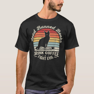 Read Banned Books Drink Coffee Fight Evil Cat T-Shirt