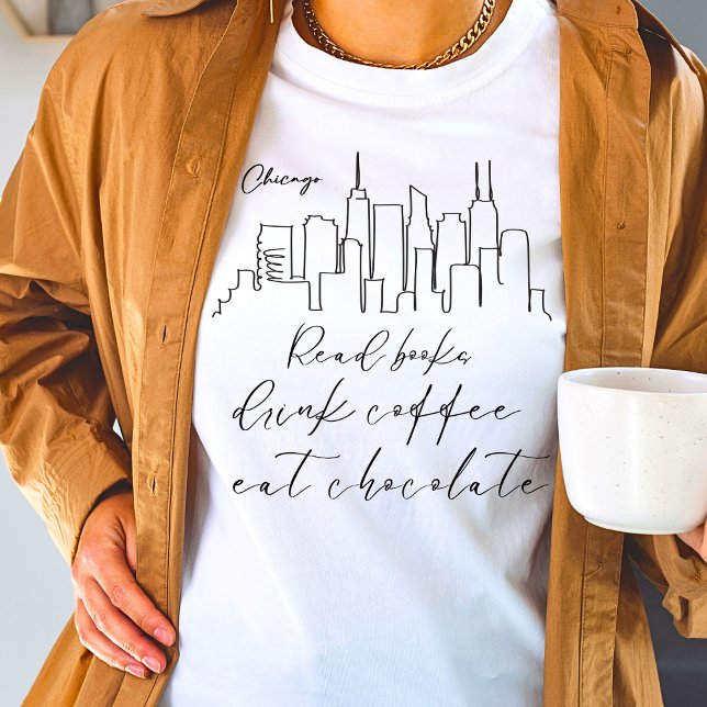 Read book drink coffee eat chocolate Chicago  T-Shirt (Creator Uploaded)