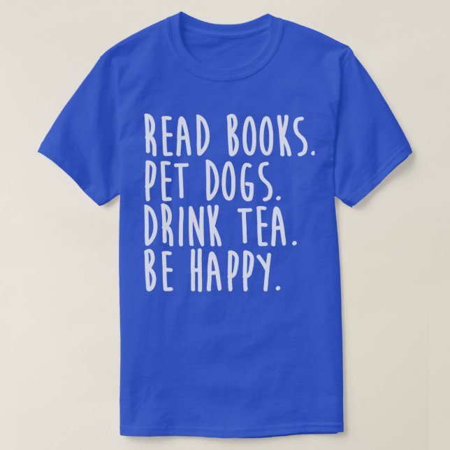 Read Book Pet Dogs Drink Tea Be Happy T-Shirt (Design Front)