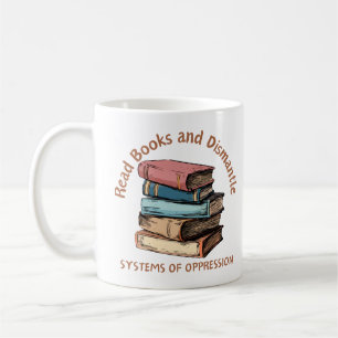 Read Books and Dismantle Systems of Oppression Coffee Mug