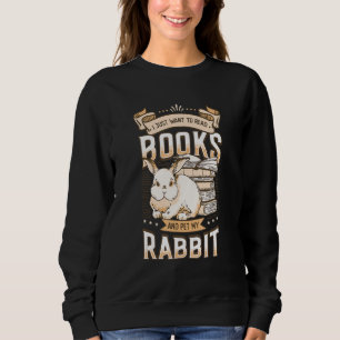 Read Books And Pet My Rabbit Book Lover Rabbit_1 Sweatshirt