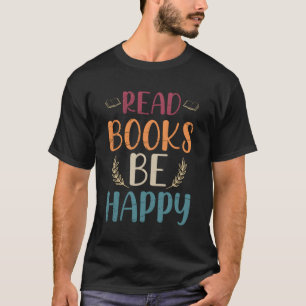 Read Books Be Happy Librarian Book Nerd Reading T-Shirt