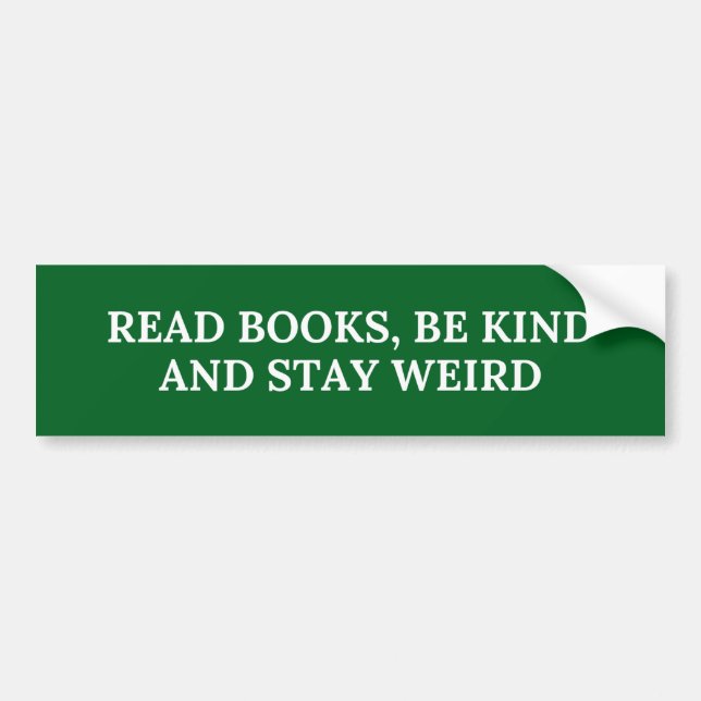 READ BOOKS, BE KIND AND STAY WEIRD BUMPER STICKER (Front)