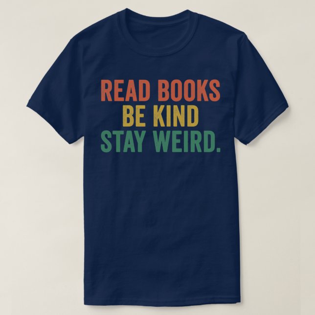 Read Books Be Kind Stay Weird 12 T-Shirt (Design Front)