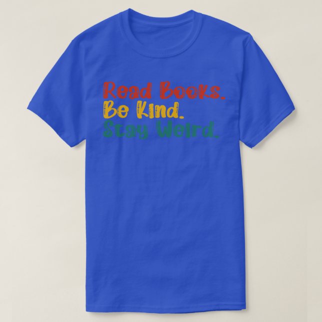 Read Books Be Kind Stay Weird 13 T-Shirt (Design Front)